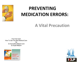 PREVENTING  MEDICATION ERRORS: A Vital Precaution From the book: How To Get The Best Medical Care  By Dr.Aniruddha Malpani and Dr.Anjali Malpani 