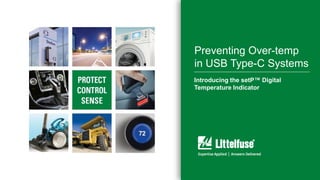 11
Preventing Over-temp
in USB Type-C Systems
Introducing the setP™ Digital
Temperature Indicator
 