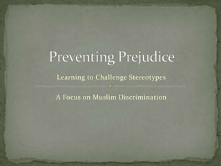 Learning to Challenge Stereotypes

A Focus on Muslim Discrimination
 