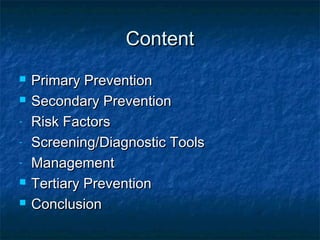 Content
   Primary Prevention
   Secondary Prevention
-   Risk Factors
-   Screening/Diagnostic Tools
-   Management
   Tertiary Prevention
   Conclusion
 
