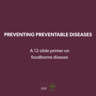 Preventing preventable diseases: a 12-slide primer on foodborne disease