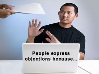 People express objections because… 