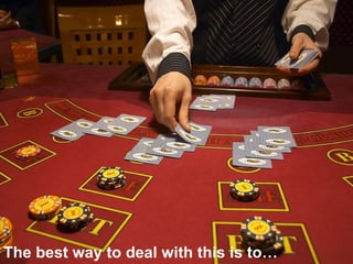 The best way to deal with this is to…