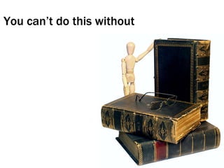 You can’t do this without