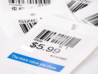 The more value you show