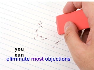 you can eliminate most objections