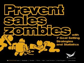 BIWORLDWIDE.com | Australia | Canada | China | India | Latin America | United Kingdom | United States
with
7 Goal Setting
Strategies
and Statistics
Prevent
sales
zombies
 