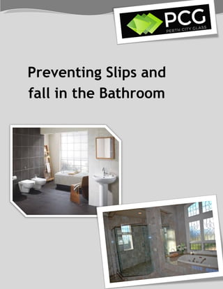 Preventing Slips and
fall in the Bathroom
 