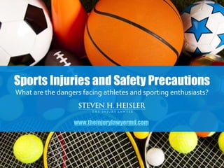 Sports Injuries and Safety Precautions
What are the dangers facing athletes and sporting enthusiasts?
www.theinjurylawyermd.com
 