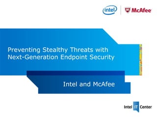 Preventing Stealthy Threats with
Next-Generation Endpoint Security



                 Intel and McAfee
 