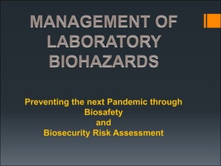 Preventing the next Pandemic through
Biosafety
and
Biosecurity Risk Assessment
 