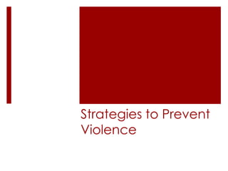 Strategies to Prevent
Violence
 
