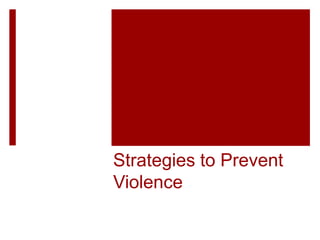 Strategies to Prevent
Violence
 
