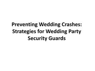 Preventing Wedding Crashes:
Strategies for Wedding Party
Security Guards
 
