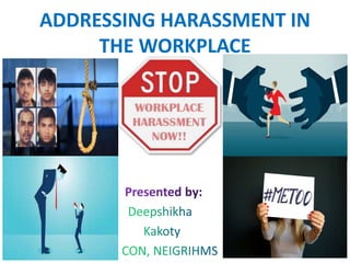 ADDRESSING HARASSMENT IN
THE WORKPLACE
1
 