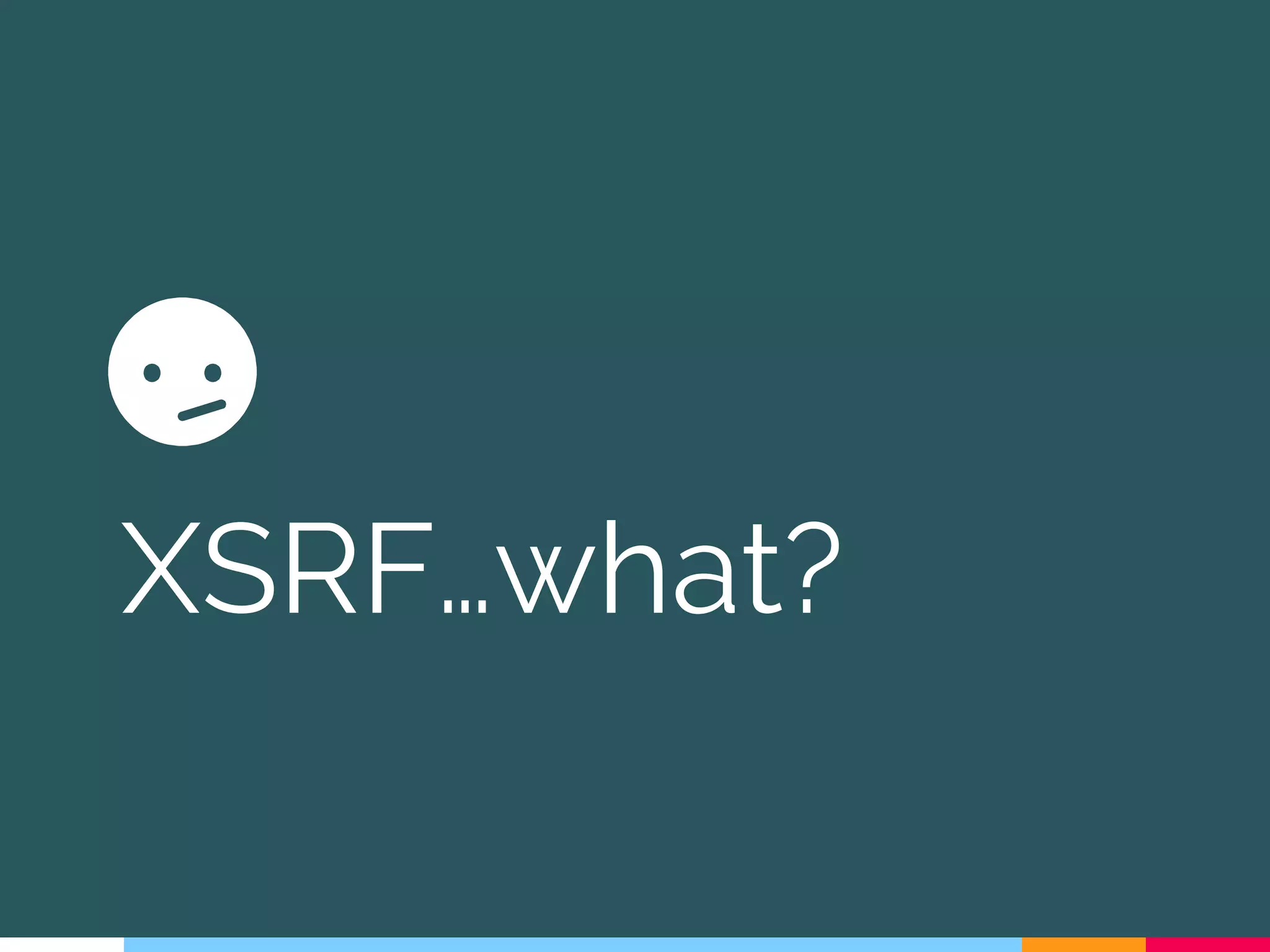 XSRF…what?