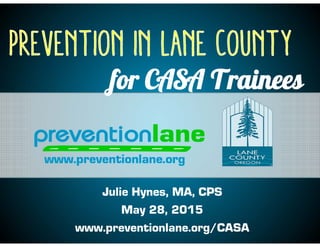 Julie Hynes, MA, CPS
May 28, 2015
www.preventionlane.org/CASA
 