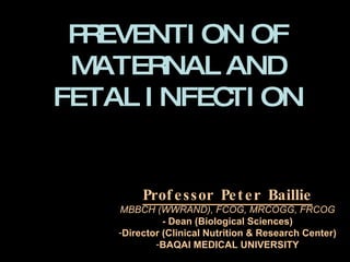 PREVENTION OF MATERNAL AND FETAL INFECTION ,[object Object],[object Object],[object Object],[object Object],[object Object]