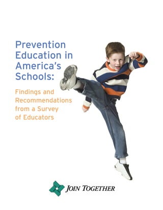 Prevention
Education in
America’s
Schools:
Findings and
Recommendations
from a Survey
of Educators
4015 JT Book92:book3.qxd 8/2/07 9:17 AM Page 1
 