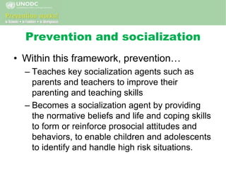 Prevention and socialization
• Within this framework, prevention…
– Teaches key socialization agents such as
parents and t...