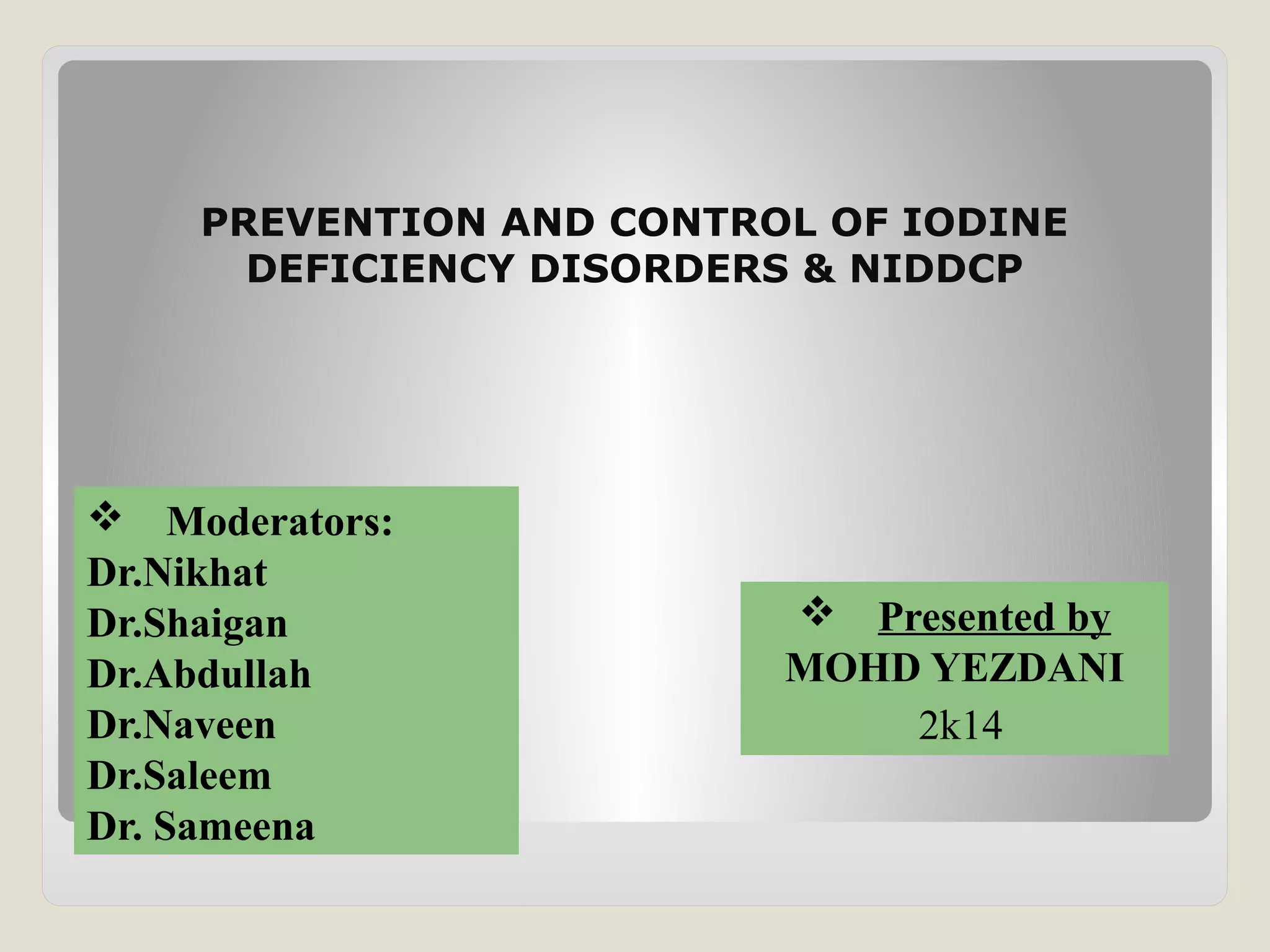 PREVENTION AND CONTROL OF IODINE DEFICIENCY DISORDERS & NIDDCP | PPT