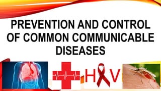 PREVENTION AND CONTROL
OF COMMON COMMUNICABLE
DISEASES
 