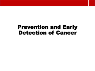 Prevention and Early
Detection of Cancer
 