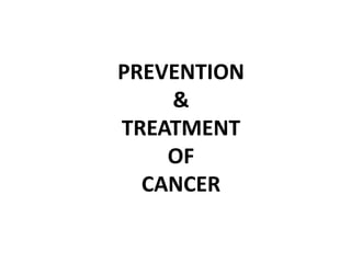 PREVENTION
&
TREATMENT
OF
CANCER
 