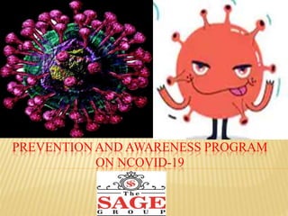 PREVENTION AND AWARENESS PROGRAM
ON NCOVID-19
 