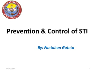 Prevention & Control of STI
May 11, 2020 1
By: Fantahun Guteta
 