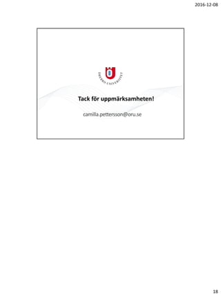 2016-12-08
18
Tack för uppmärksamheten!
camilla.pettersson@oru.se
 