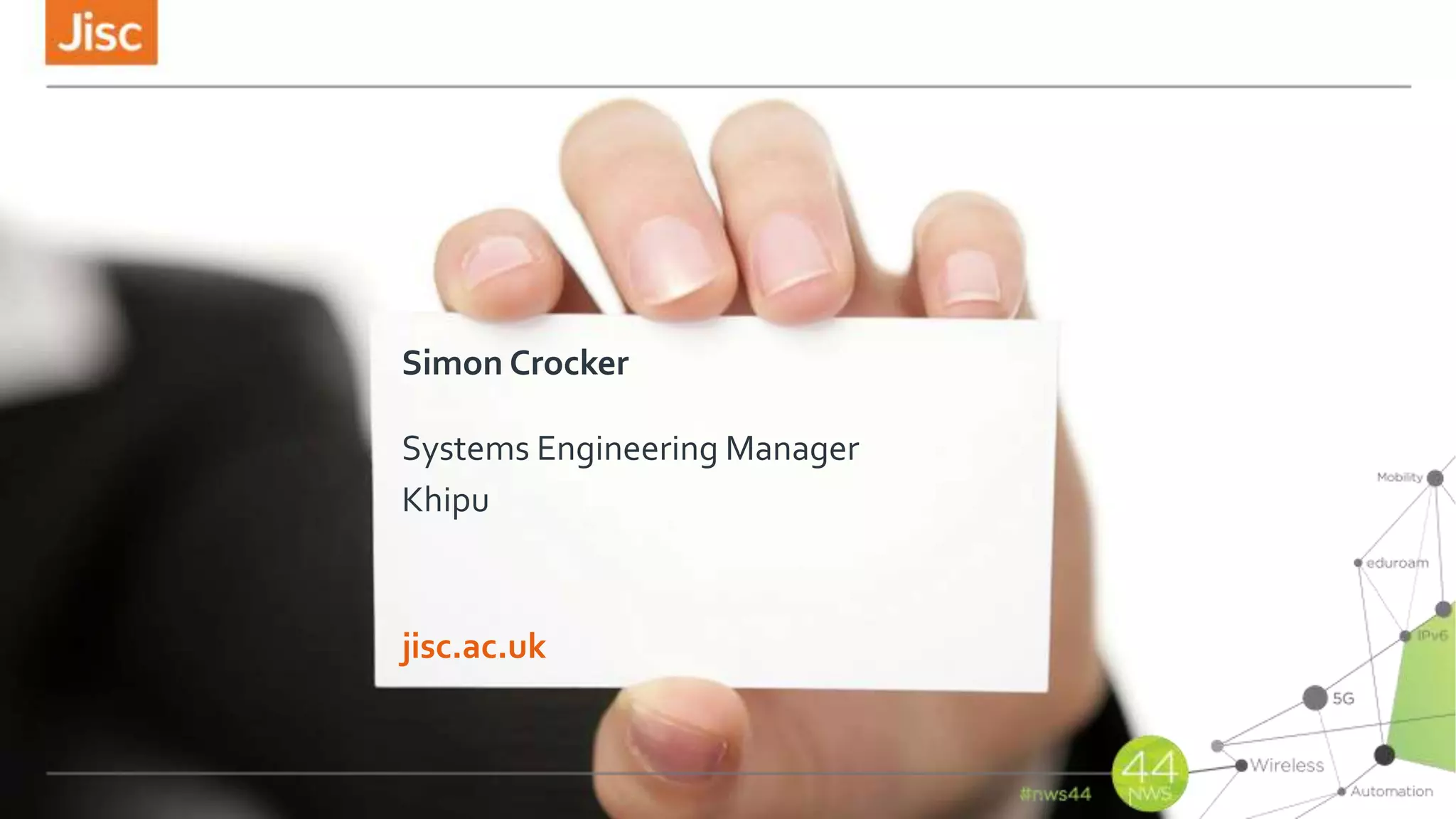 jisc.ac.uk
Simon Crocker
Systems Engineering Manager
Khipu
 