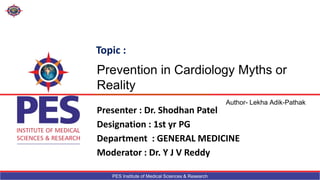 PES Institute of Medical Sciences & Research
Author- Lekha Adik-Pathak
Topic :
Presenter : Dr. Shodhan Patel
Designation : 1st yr PG
Department : GENERAL MEDICINE
Moderator : Dr. Y J V Reddy
 