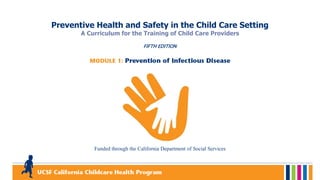 Funded through the California Department of Social Services
Preventive Health and Safety in the Child Care Setting
A Curriculum for the Training of Child Care Providers
FIFTH EDITION
 