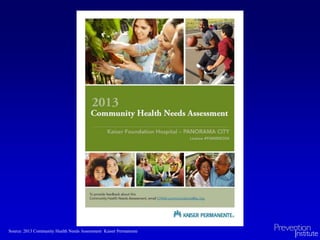 Source: 2013 Community Health Needs Assessment Kaiser Permanente
 