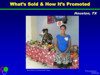 What’s Sold & How It’s Promoted
Houston, TX
Salud America! Growing Healthy Change
 