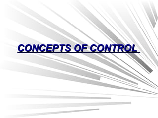 CONCEPTS OF CONTROLCONCEPTS OF CONTROL
 