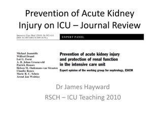 Prevention of Acute Kidney
Injury on ICU – Journal Review
Dr James Hayward
RSCH – ICU Teaching 2010
 