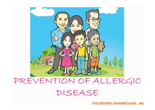 PREVENTION OF ALLERGIC
DISEASE
CHULEEPORN KONGMEESOOK ,MD

 