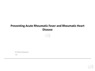 Preventing Acute Rheumatic Fever and Rheumatic Heart
Disease
Dr Mutsa Bwakura
UZ
1
 