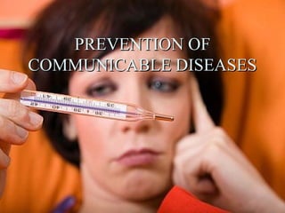PREVENTION OF
COMMUNICABLE DISEASES
 