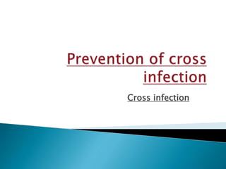 Cross infection
 