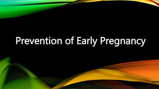Prevention of Early Pregnancy
 