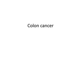Colon cancer
 