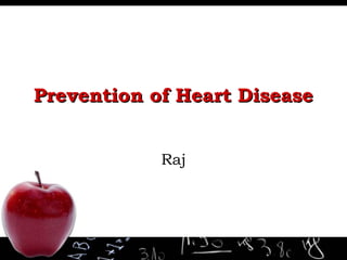 Prevention of Heart Disease
Raj

 