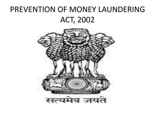 PREVENTION OF MONEY LAUNDERING
ACT, 2002
 