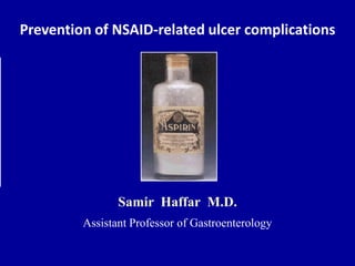 Prevention of NSAID-related ulcer complications
Samir Haffar M.D.
Assistant Professor of Gastroenterology
 