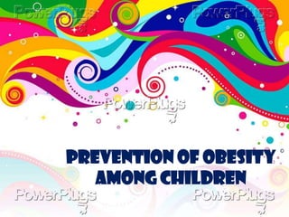 Prevention of Obesity
   among Children
 