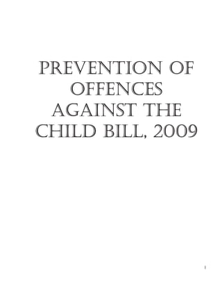 prevention of
   offences
 against the
child bill, 2009




                   1
 