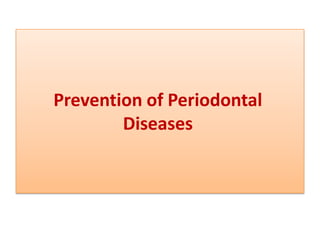 Prevention of Periodontal
Diseases

 